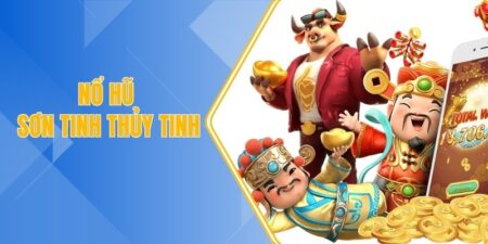 Nổ hũ sơn tinh thủy tinh